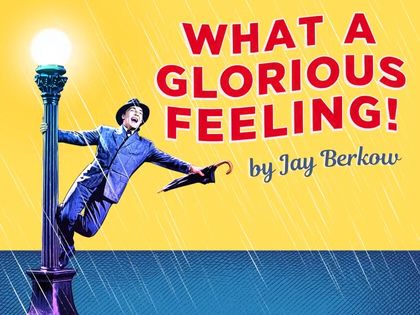 Show art for What a Glorious Feeling! at freeFall Theatre